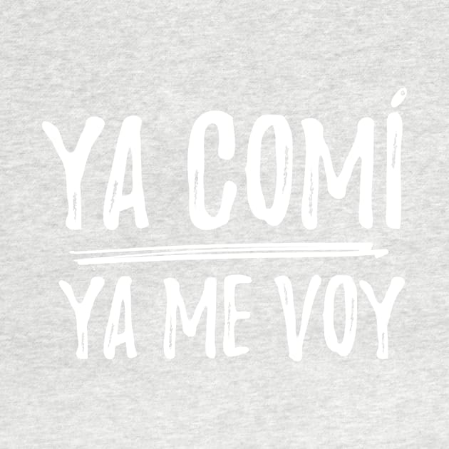 Ya comi - ya me voy - I did what I came to do - letras blancas by verde